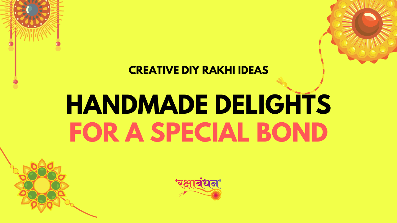 Creative DIY Rakhi Ideas: Handmade Delights for a Special Bond