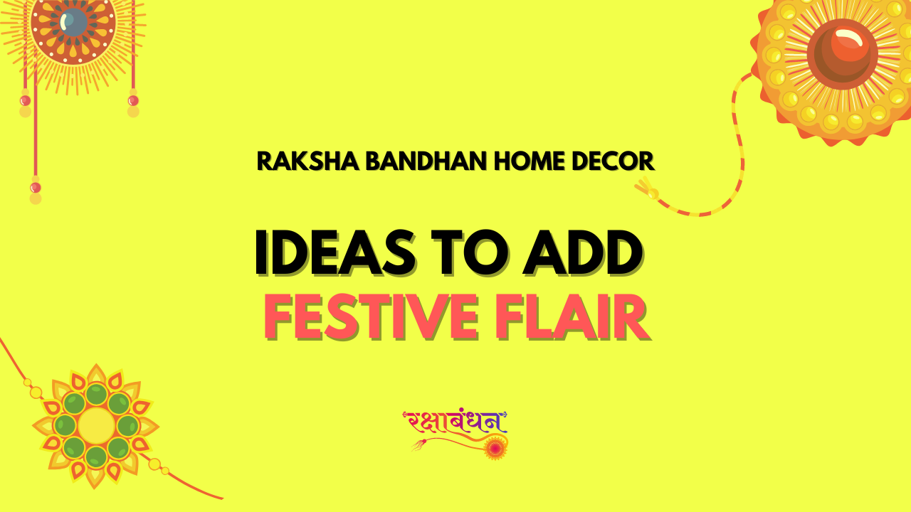 Raksha Bandhan Home Decor: Ideas to Add Festive Flair