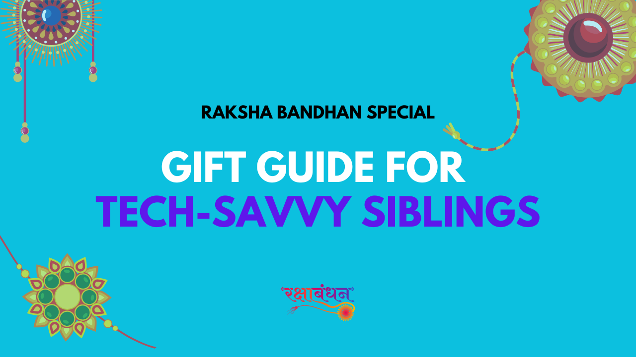 Raksha Bandhan Special: Gift Guide for Tech-Savvy Siblings