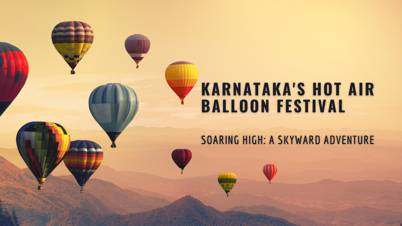 Soaring High: A Skyward Adventure at Karnataka’s Hot Air Balloon Festival